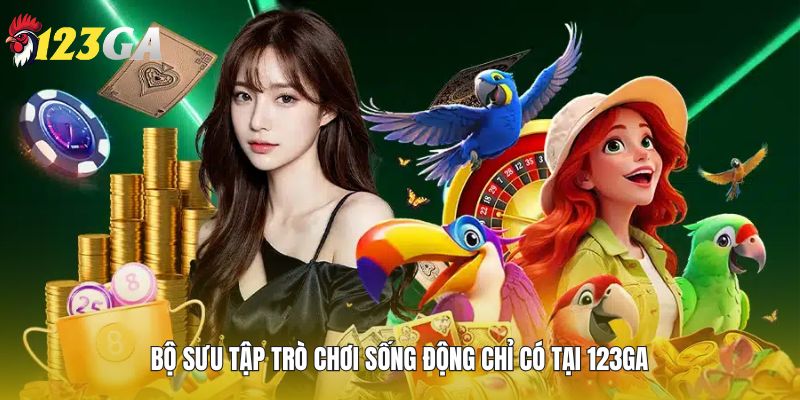  Bộ sưu tập trò chơi sống động chỉ có tại 123GA